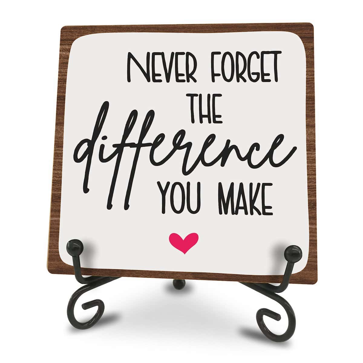 Wooden Sign - Never Forget The Difference You Make - Positive Reminder - Wood Plaque With A Support Frame - Home & Office Inspirational Gifts For Women And Man, Desk Decor & Accessories - A17